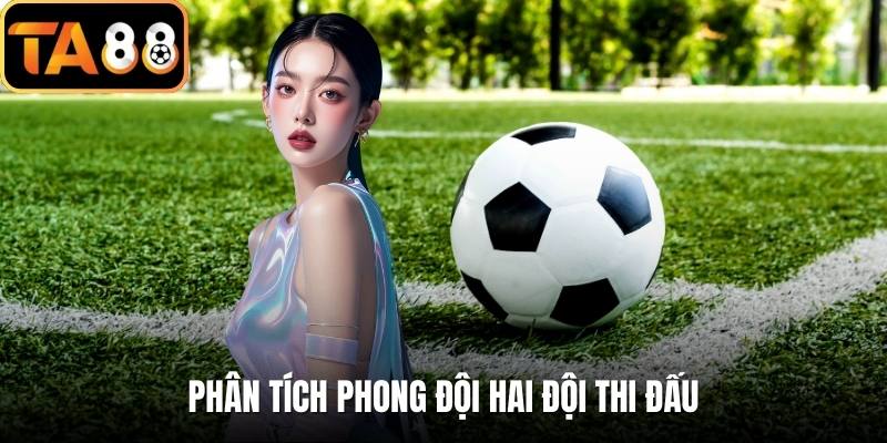 Phân tích phong đội hai đội thi đấu