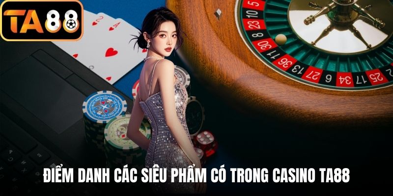 Điểm danh các siêu phẩm có trong casino TA88